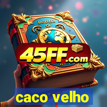 caco velho